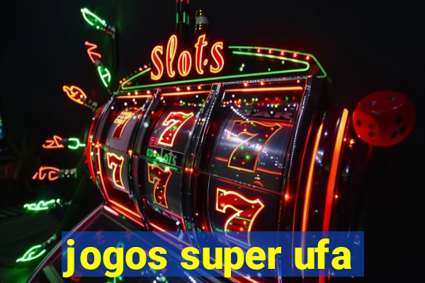 jogos super ufa